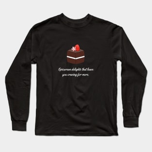 Epicurean delights that leave you craving for more. Long Sleeve T-Shirt